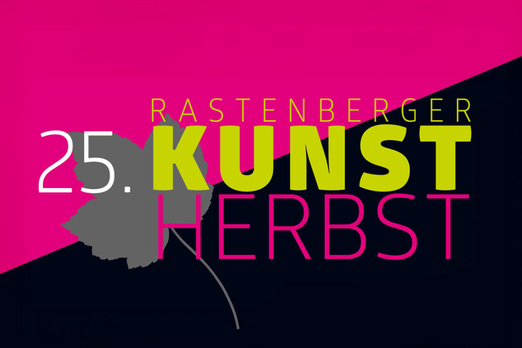 Rastenberger Kunst-Herbst - Ausstellungen und Veranstaltungen
